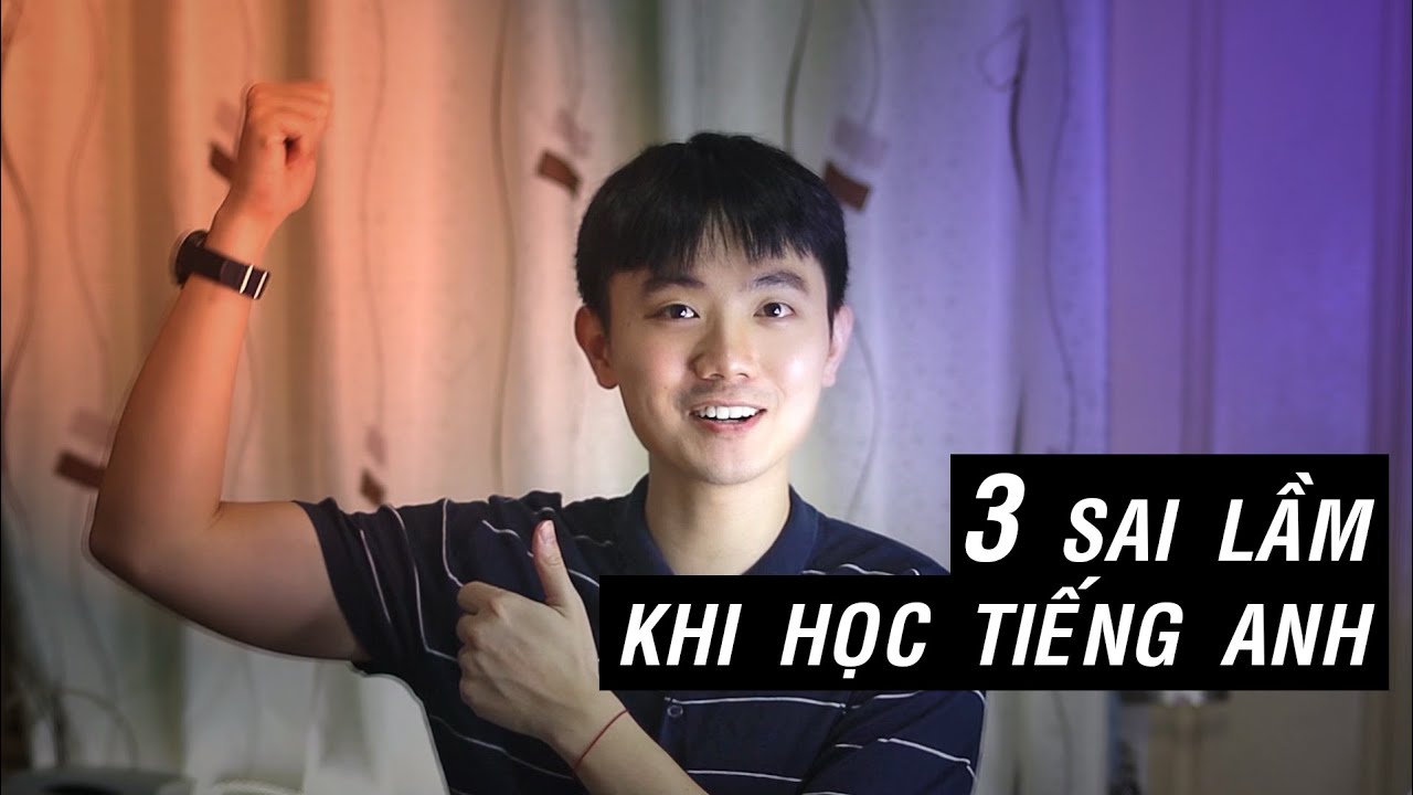 (Vlog) 3 SAI LẦM CƠ BẢN KHI HỌC TIẾNG ANH